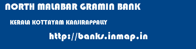 NORTH MALABAR GRAMIN BANK  KERALA KOTTAYAM KANJIRAPPALLY   banks information 